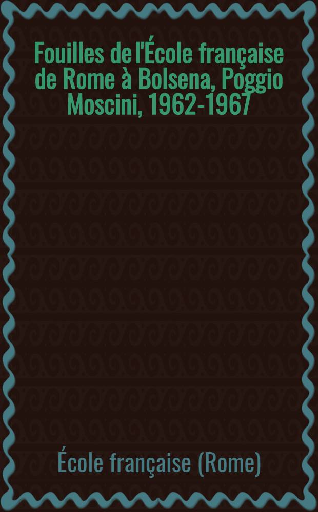 [Fouilles de l'École française de Rome à Bolsena, Poggio Moscini, 1962-1967]