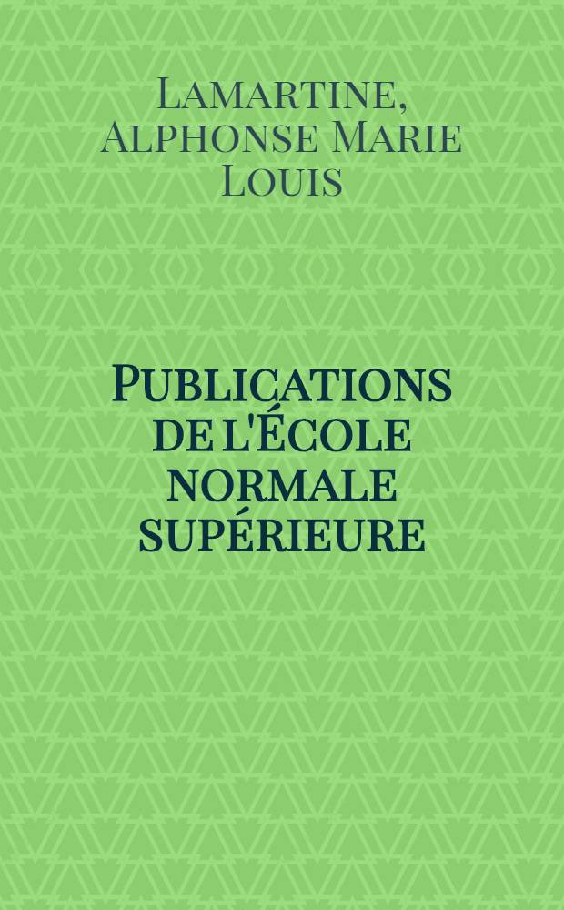 Publications de l'École normale supérieure : Section des lettres. T. 1 : Correspondance générale de 1830 à 1848