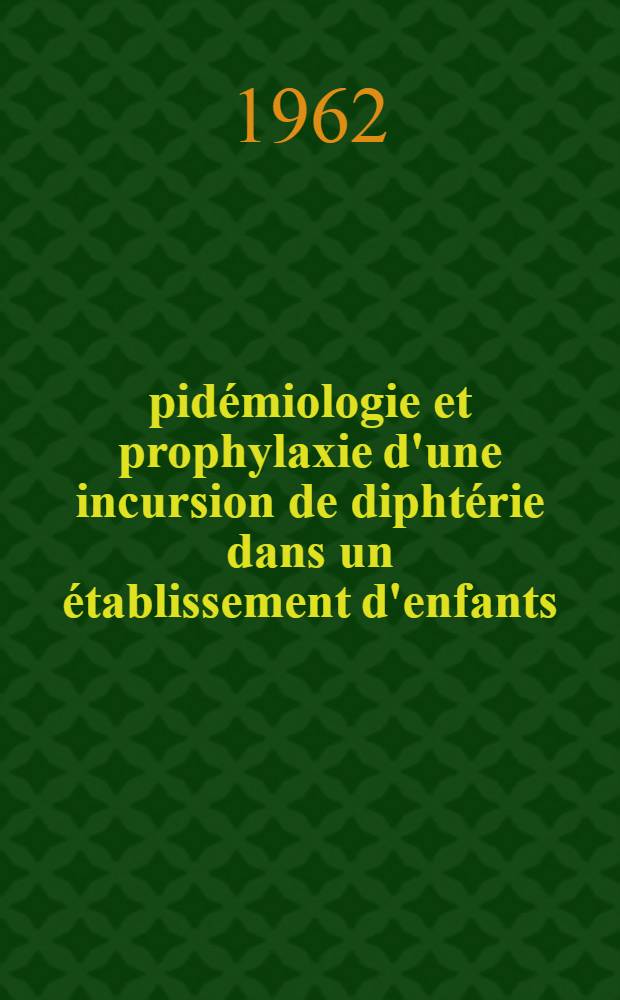 Épidémiologie et prophylaxie d'une incursion de diphtérie dans un établissement d'enfants : Thèse ..
