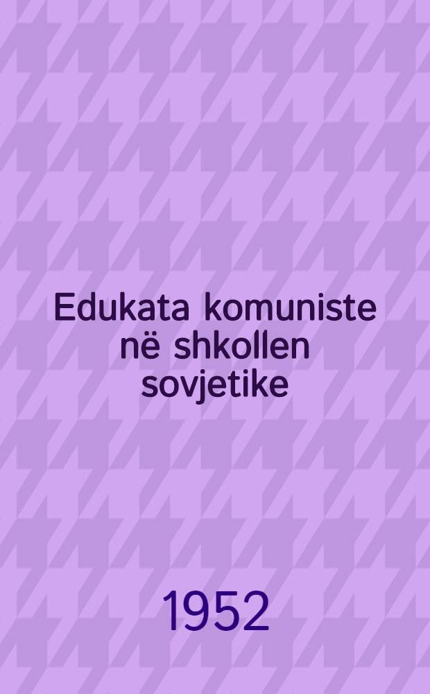 Edukata komuniste në shkollen sovjetike : [Përkthyer nga dega et tekstevet dhe e programevet prej veprës sovjetike ...]. Pjesa 2 : Organizimi dhe metodat e punës edukative në shkollën sovjetike