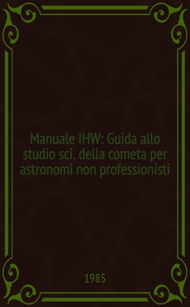Manuale IHW : Guida allo studio sci. della cometa per astronomi non professionisti