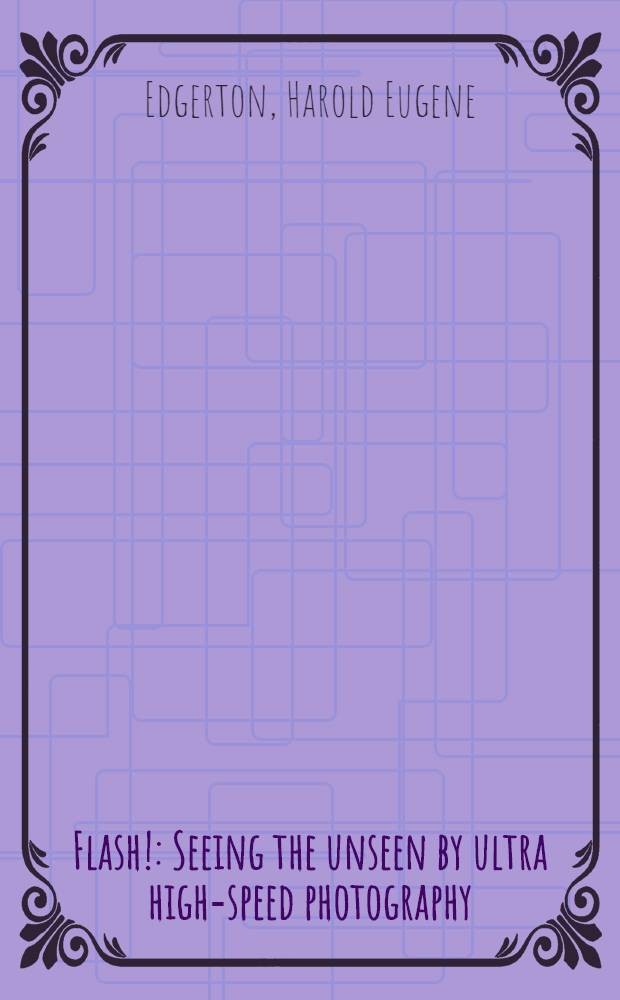 Flash! : Seeing the unseen by ultra high-speed photography