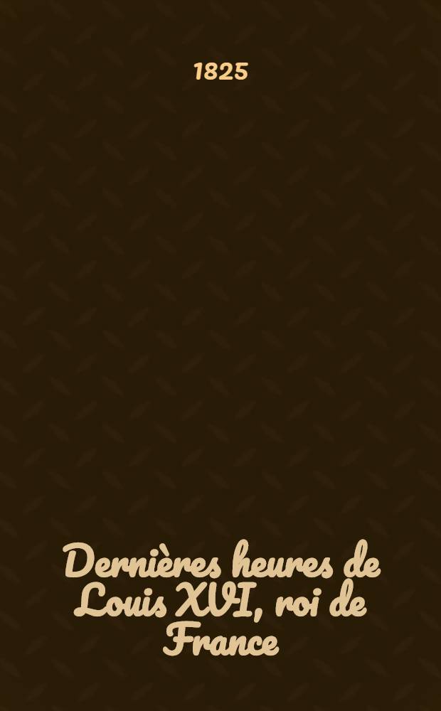 Dernières heures de Louis XVI, roi de France