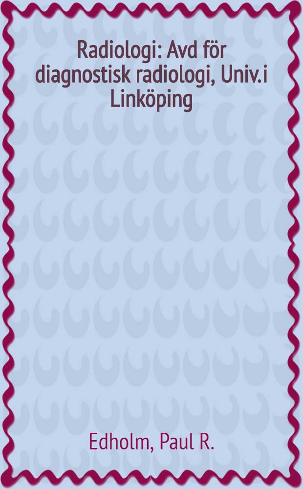 Radiologi : Avd f&ouml;r diagnostisk radiologi, Univ. i Link&ouml;ping