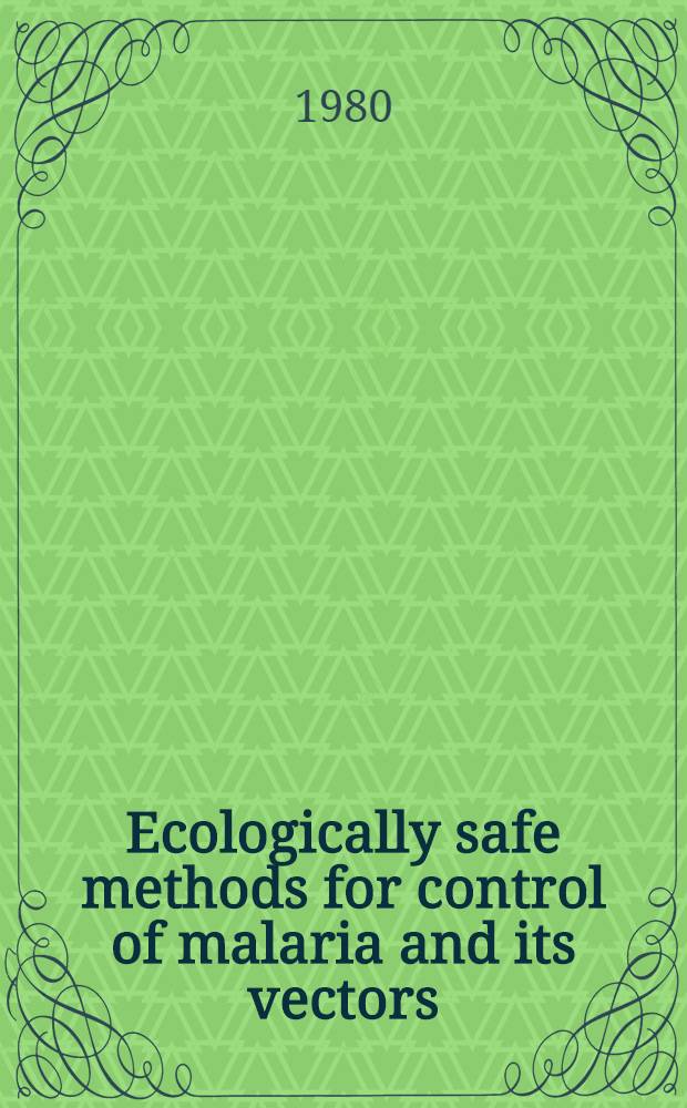 Ecologically safe methods for control of malaria and its vectors : Collected lectures