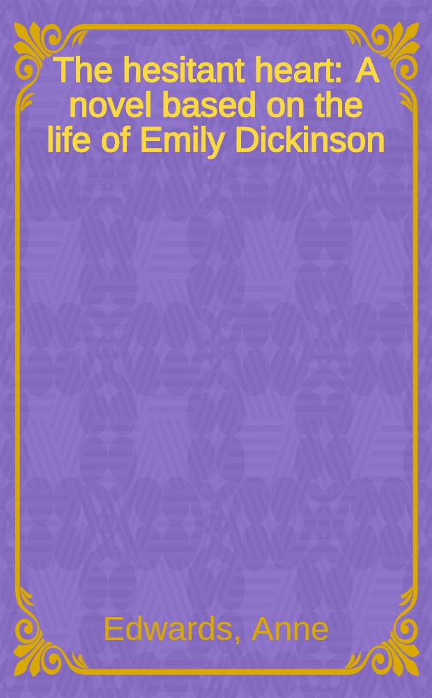 The hesitant heart : A novel based on the life of Emily Dickinson