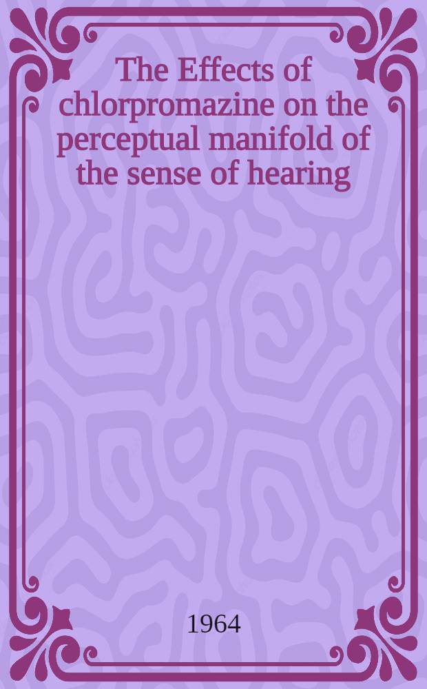 The Effects of chlorpromazine on the perceptual manifold of the sense of hearing