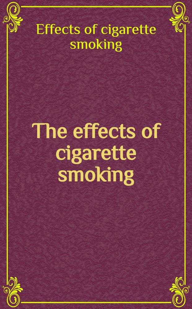 The effects of cigarette smoking : A global perspective : Proc. of a symp. held on July 17-19, 1991 Washington