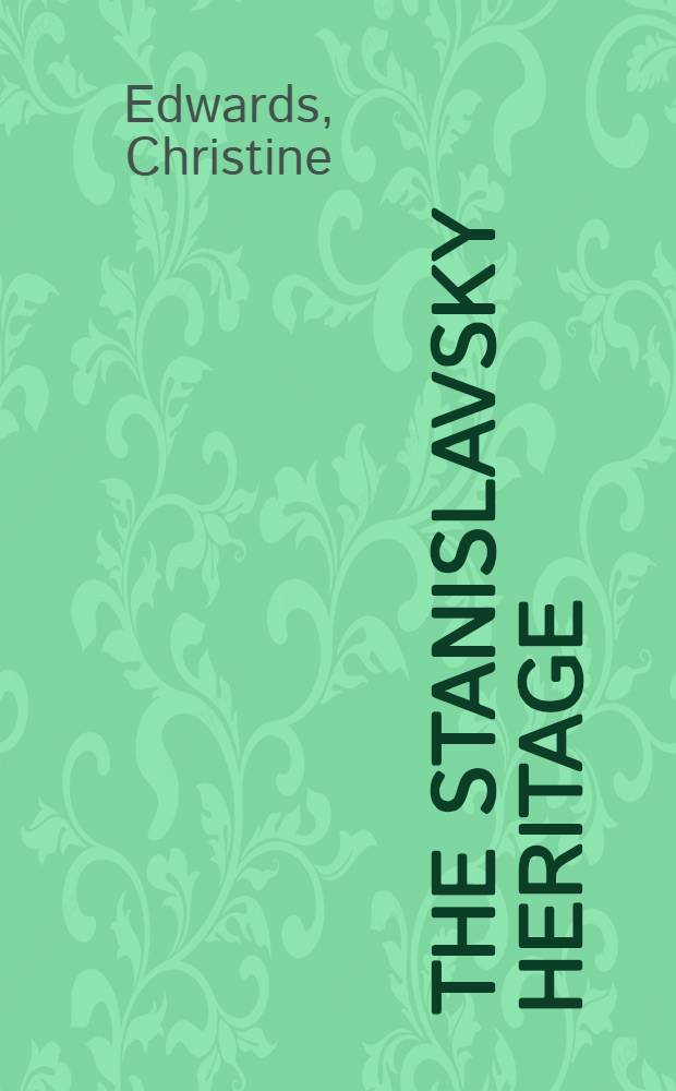 The Stanislavsky heritage : Its contribution to the Russian and American theatre