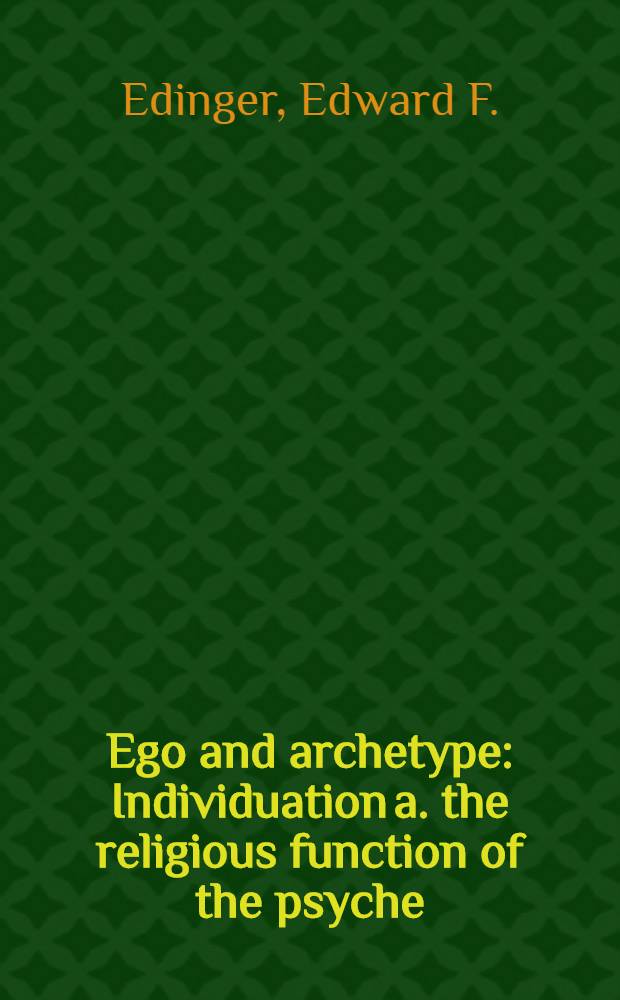 Ego and archetype : Individuation a. the religious function of the psyche
