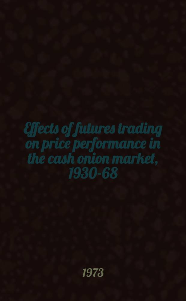 Effects of futures trading on price performance in the cash onion market, 1930-68