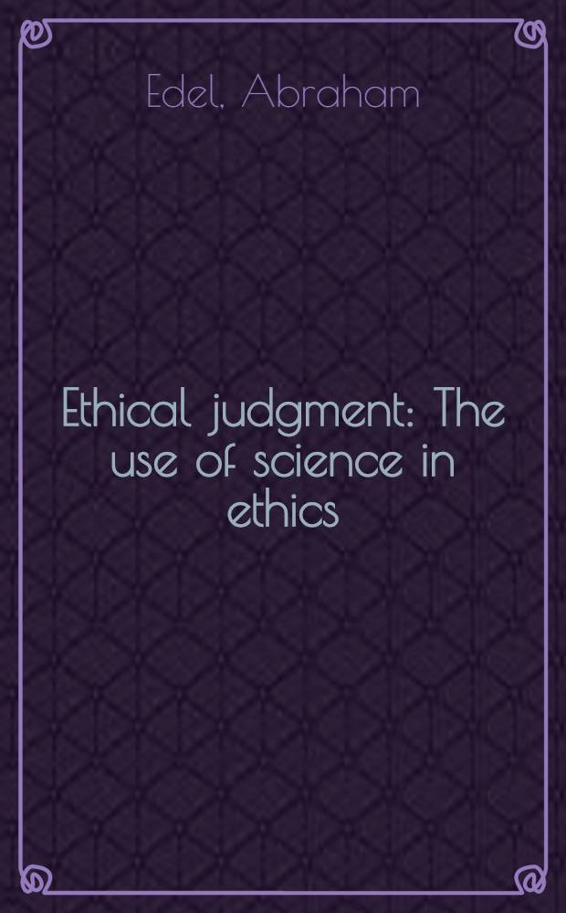 Ethical judgment : The use of science in ethics