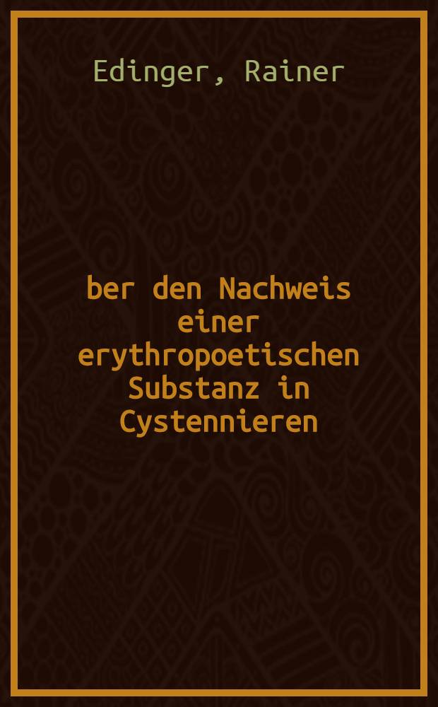 &Uuml;ber den Nachweis einer erythropoetischen Substanz in Cystennieren : Inaug.-Diss. ... der ... Univ. zu T&uuml;bingen