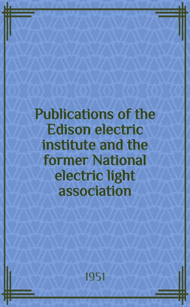 Publications of the Edison electric institute and the former National electric light association : Price list for the year 1951, 1955