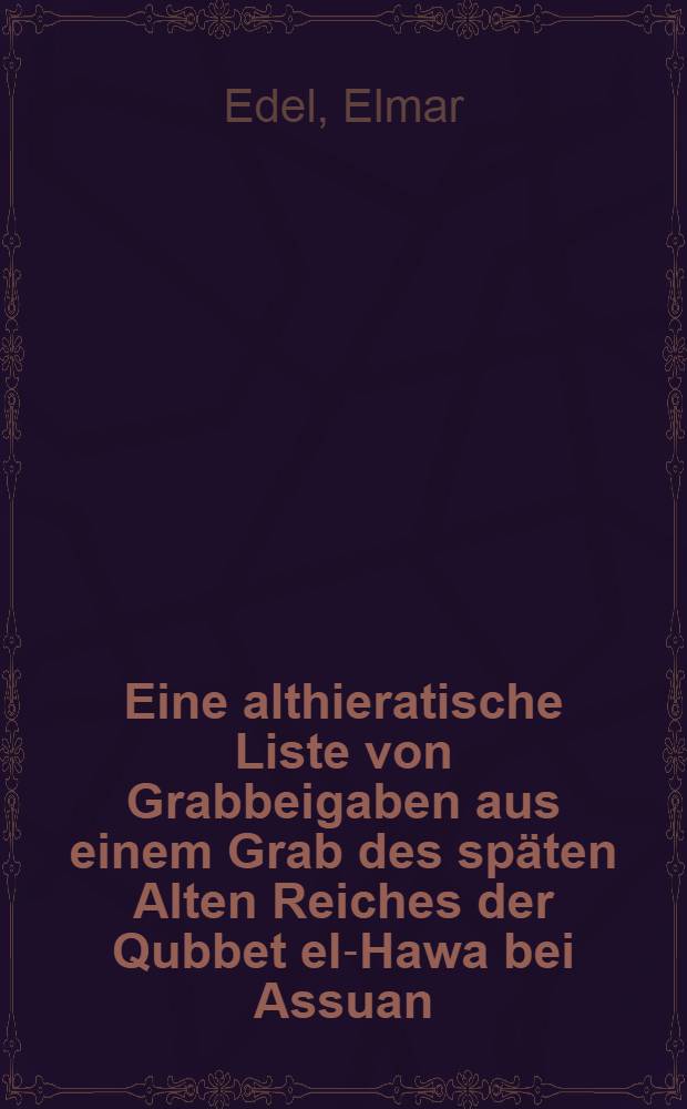 Eine althieratische Liste von Grabbeigaben aus einem Grab des sp&auml;ten Alten Reiches der Qubbet el-Hawa bei Assuan