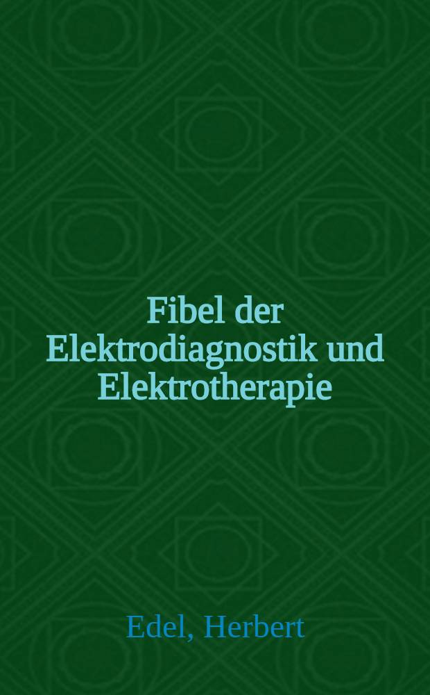 Fibel der Elektrodiagnostik und Elektrotherapie