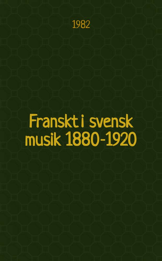 Franskt i svensk musik 1880-1920 : Stilpåverkan hos parisstuderande tonsättare och särskilt hos Emil Sjögren