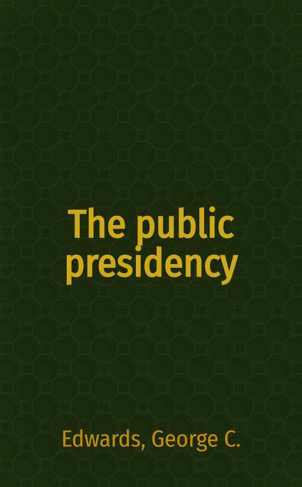 The public presidency : The pursuit of popul. support