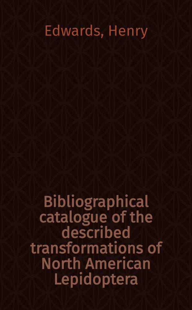Bibliographical catalogue of the described transformations of North American Lepidoptera