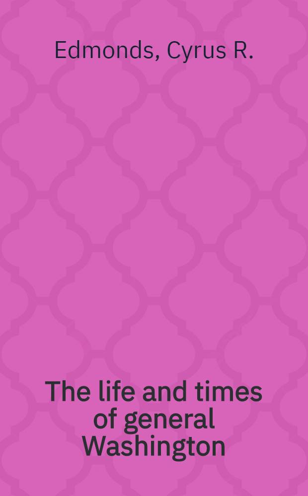 The life and times of general Washington : In 2 vol