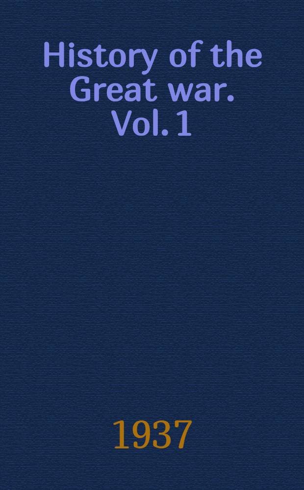History of the Great war. [Vol. 1] : Military operations