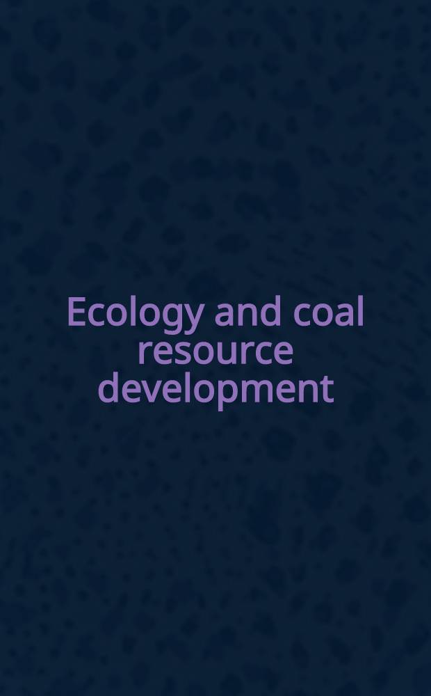 Ecology and coal resource development : Based on the Intern. congr. for energy a. the ecosystem held at the Univ. of North Dakota, Grand Forks, North Dakota, 12-16 June 1978. Vol. 2