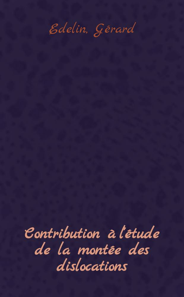 Contribution à l'étude de la montée des dislocations : Fluage de monocristaux de magnésium en compression suivant l'axe c : Thèse prés. à l'Univ. de Nancy I ..