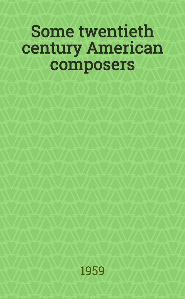 Some twentieth century American composers : A selective bibliography. Vol. 1