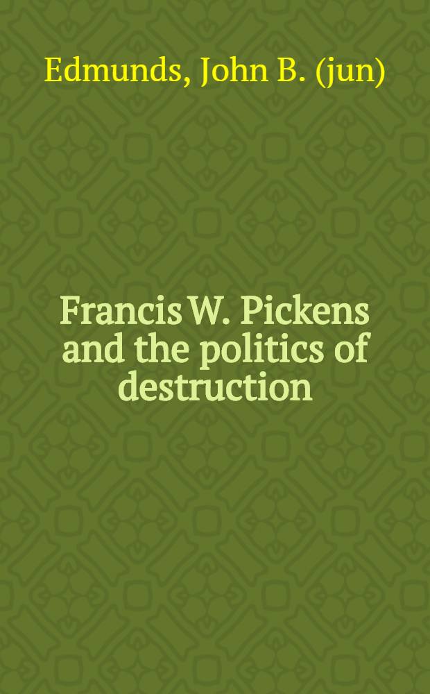 Francis W. Pickens and the politics of destruction