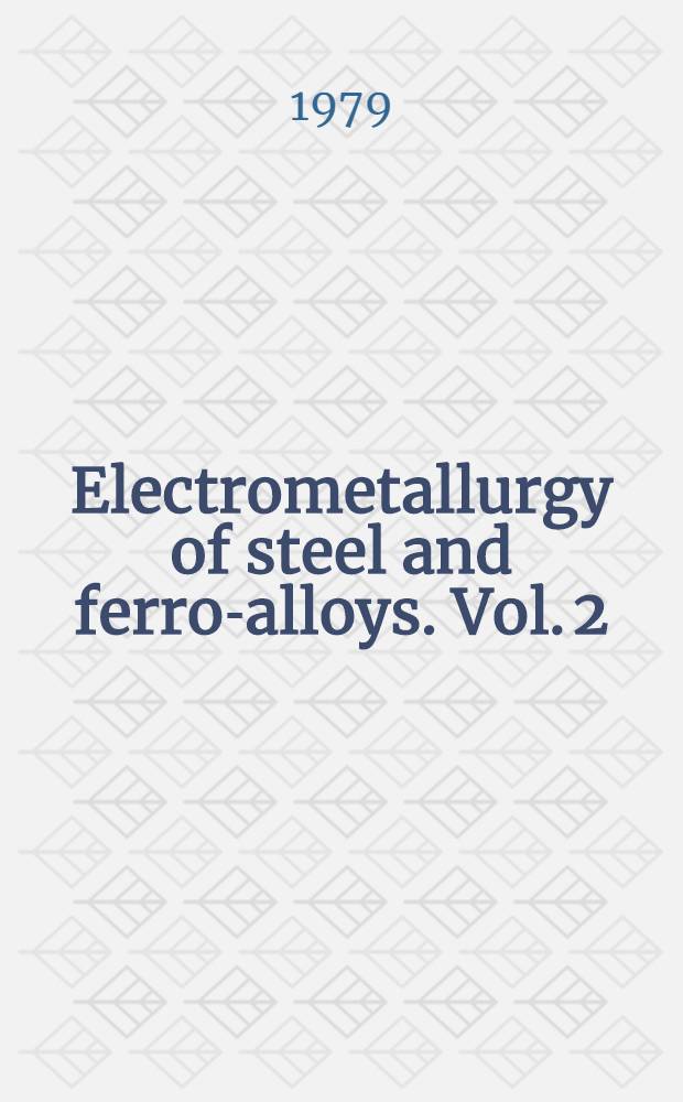 Electrometallurgy of steel and ferro-alloys. Vol. 2 : Steel casting