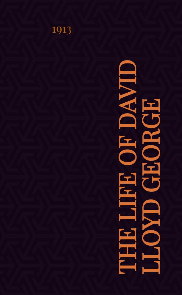The life of David Lloyd George : With a short history of the Welsh people. Vol. 4