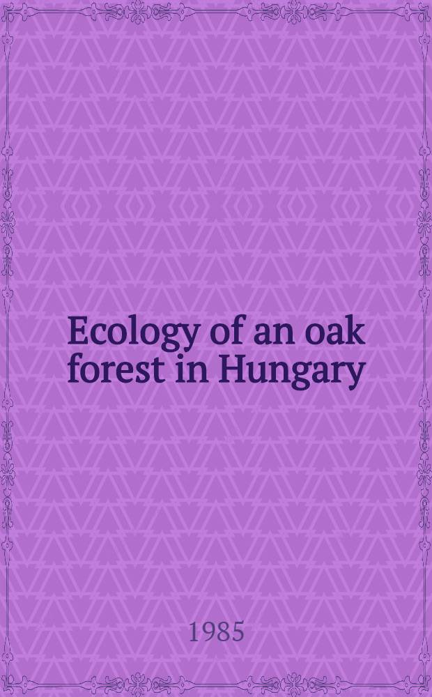 Ecology of an oak forest in Hungary : Results of "Síkfőkút project". 1 : Structure, primary production and mineral cycling