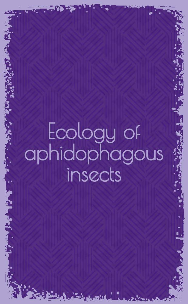 Ecology of aphidophagous insects : Proceedings of a Symposium held in Liblice near Prague, Sept. 27 - Oct. 1, 1965