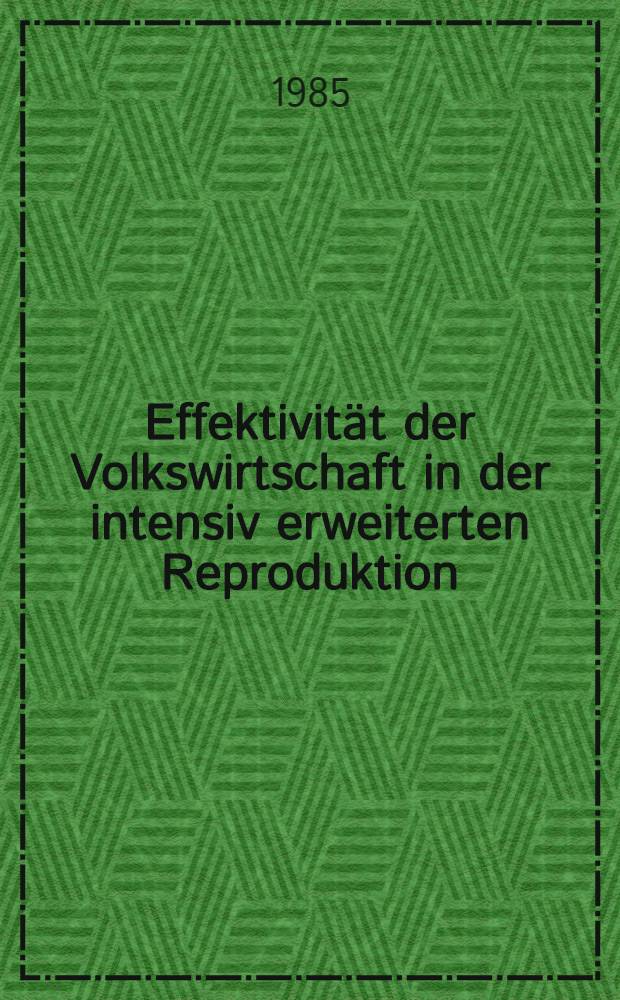 Effektivit&auml;t der Volkswirtschaft in der intensiv erweiterten Reproduktion : Gemeinsame Tagung des Wiss. Rates f&uuml;r die wirtschaftswiss. Forschung bei der Akad. der Wiss. der DDR u. seiner Wiss. Rates f&uuml;r Fragen der Vervollkommnung der Planung u. wirtschaftlichen Rechnungsf&uuml;hrung am 29.1.1985