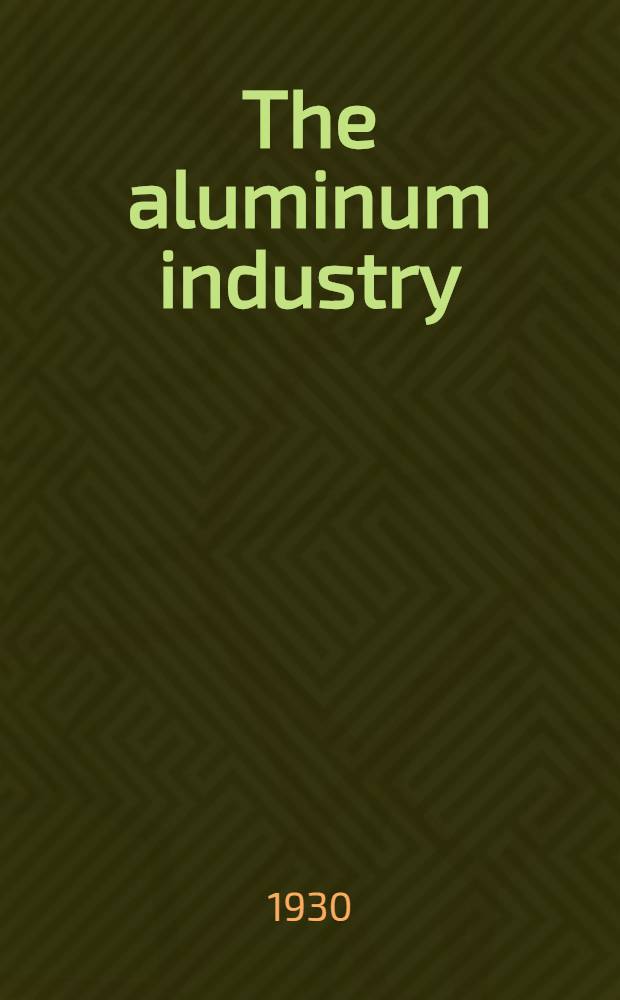 The aluminum industry : In two volumes. [Vol. 2] : Aluminum products and their fabrication