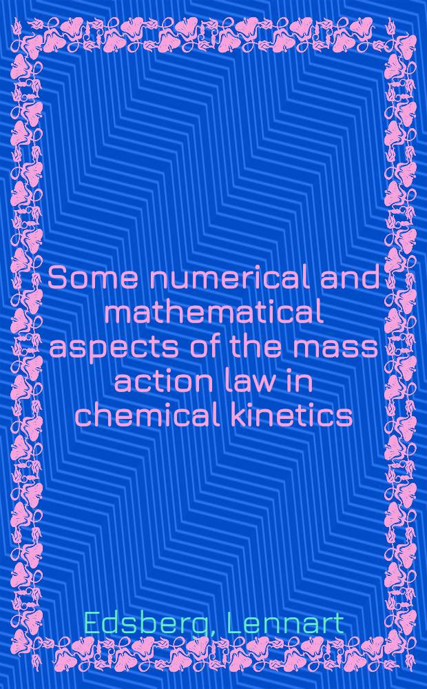 Some numerical and mathematical aspects of the mass action law in chemical kinetics : Akad. avh. ... med tillstånd an Kungliga tekn. högsk. framlägges ..