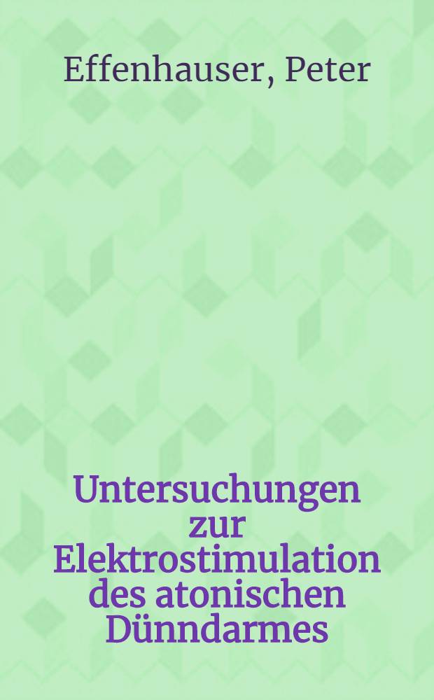 Untersuchungen zur Elektrostimulation des atonischen Dünndarmes : Inaug.-Diss. ... der ... Med. Fak. der Univ. Erlangen-Nürnberg