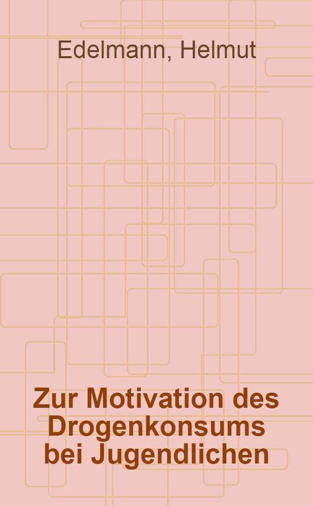 Zur Motivation des Drogenkonsums bei Jugendlichen : Dargestellt an Hand einer Schülerbefragung : Inaug.-Diss. ... der Med. Fak. der ... Univ. Mainz ..