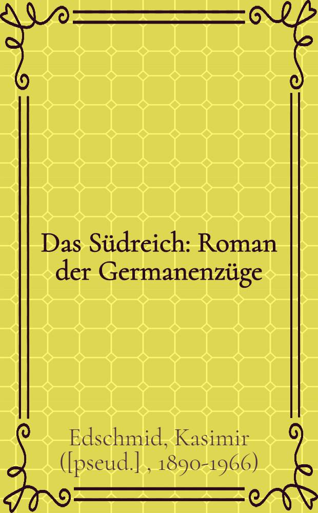 Das S&uuml;dreich : Roman der Germanenz&uuml;ge