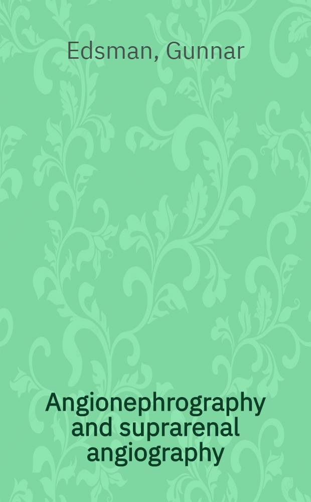 Angionephrography and suprarenal angiography : A roentgenologic study of the normal kidney, expansive renal and suprarenal lesions and renal aneurysms
