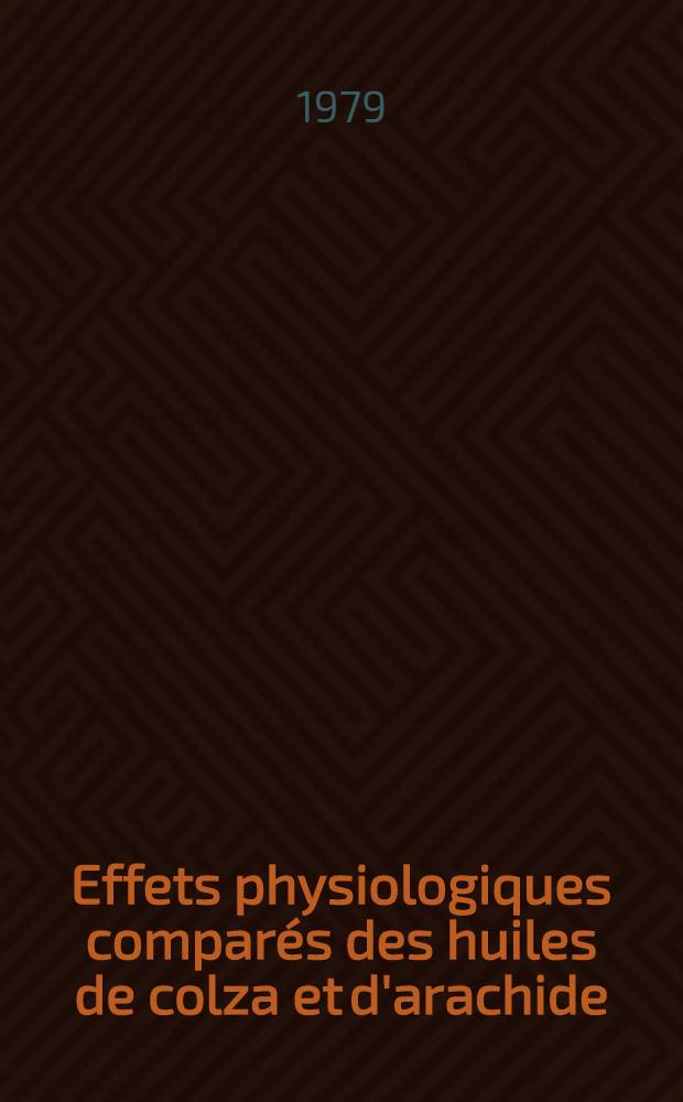Effets physiologiques comparés des huiles de colza et d'arachide = A comparison of the physiological effects of rapeseed and peanut oils : Action thématique programmée INRA 1974-1976