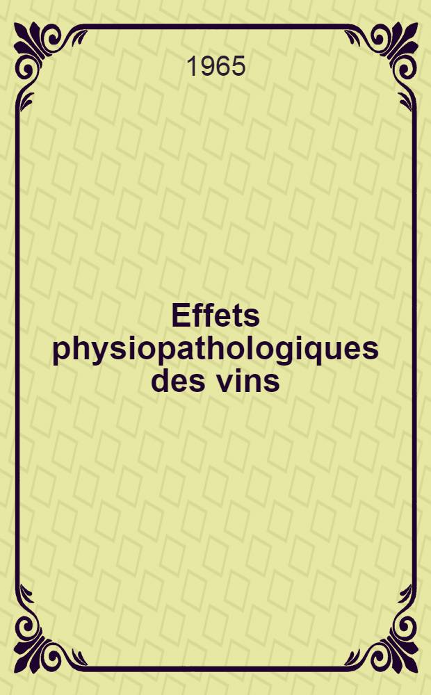 Effets physiopathologiques des vins : Rapports présentes au cours du "Symposium sur l'alcool, le vin et le jus de raisin au point de vue nutritionnel"