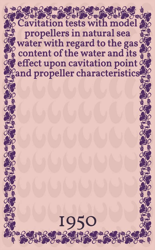Cavitation tests with model propellers in natural sea water with regard to the gas content of the water and its effect upon cavitation point and propeller characteristics : Avhandling, som för teknologie doktorsgrads vinnande till offentlig granskning framlägges vid kungl. Tekniska högskolan, Stockholm