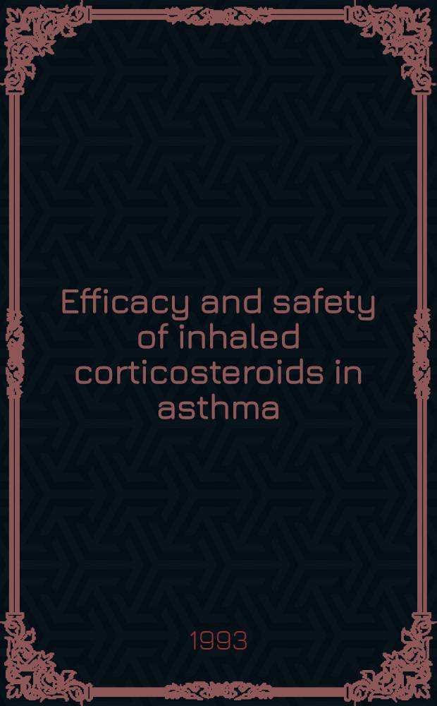 Efficacy and safety of inhaled corticosteroids in asthma : rep. of a Workshop held in Eze, France, Oct. 1992