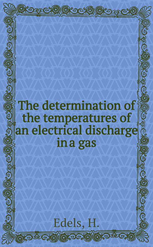 The determination of the temperatures of an electrical discharge in a gas : Critical resume of published information