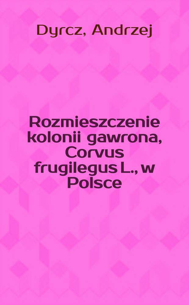 Rozmieszczenie kolonii gawrona, Corvus frugilegus L., w Polsce
