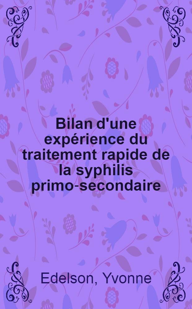Bilan d'une expérience du traitement rapide de la syphilis primo-secondaire : Résultats à long terme : Thèse ..