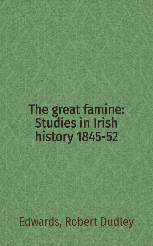 The great famine : Studies in Irish history 1845-52