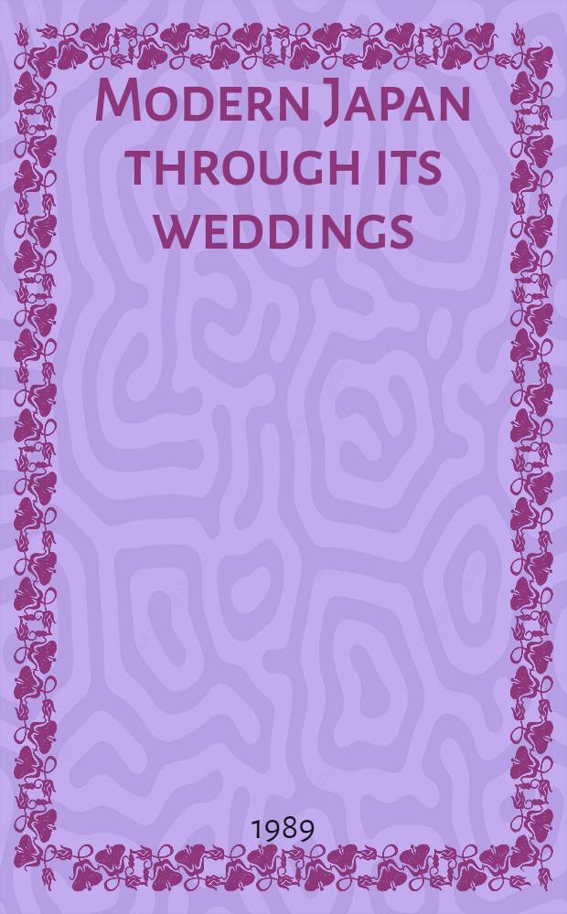 Modern Japan through its weddings : Gender, person a. soc. in ritual portrayal