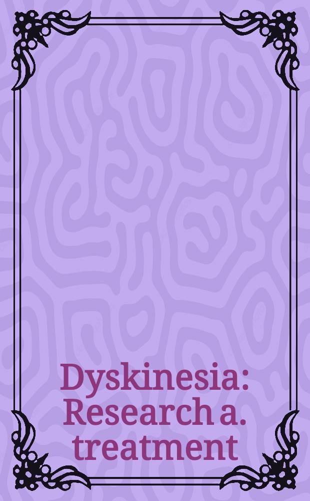 Dyskinesia : Research a. treatment